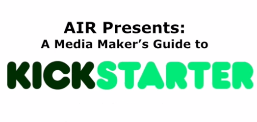 AIR Presents: A Media Maker's Guide to Kickstarter